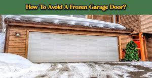 Read more about the article How To Avoid A Frozen Garage Door