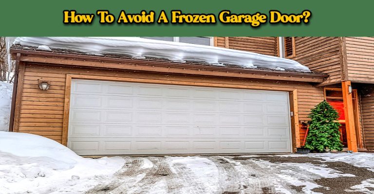 Read more about the article How To Avoid A Frozen Garage Door