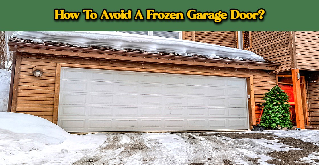 You are currently viewing How To Avoid A Frozen Garage Door