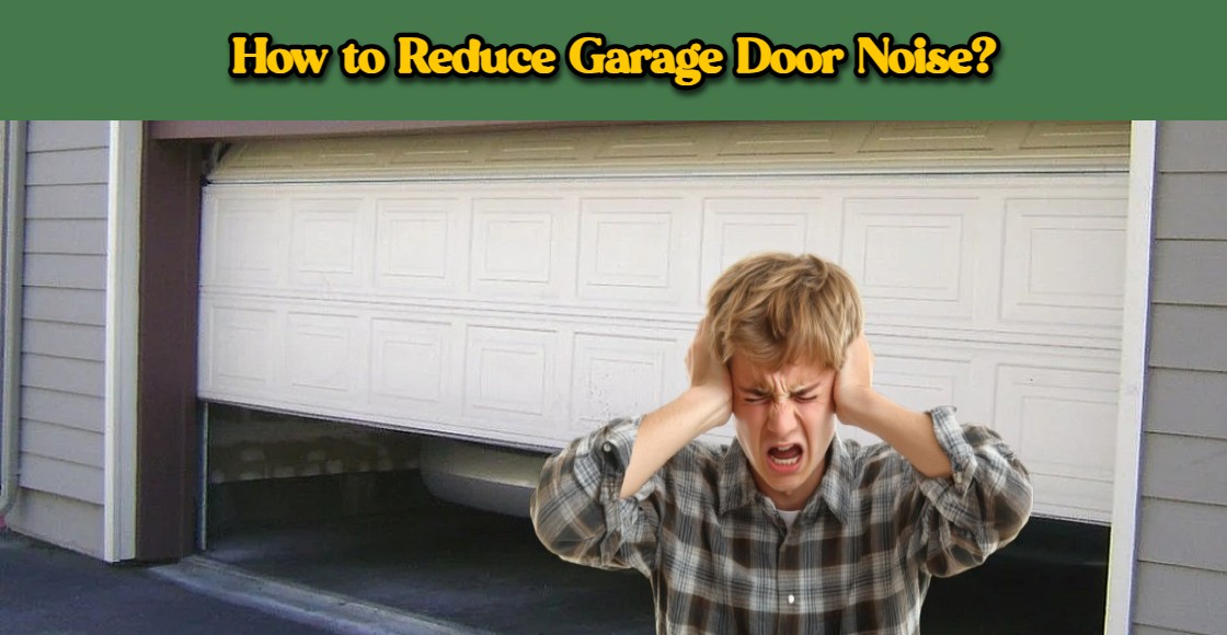 You are currently viewing How to Reduce Garage Door Noise
